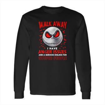 Jack Skellington Walk Away I Have Anger Issues Stupid People Long Sleeve T-Shirt | Favorety