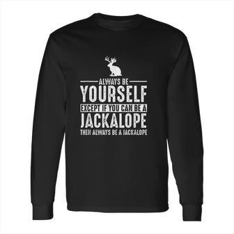 Jackalope Always Be Yourself Except If You Can Be Long Sleeve T-Shirt | Favorety AU