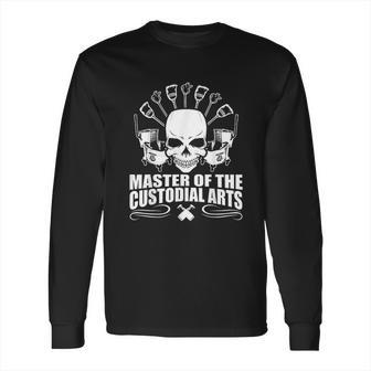 Janitors Masters Of The Custodial Arts Long Sleeve T-Shirt | Favorety CA