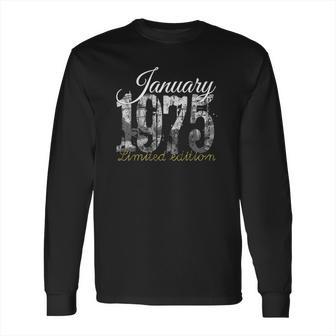 January 1975 Tee - 47 Years Old 1975 47Th Birthday Gift Long Sleeve T-Shirt | Favorety CA