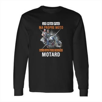 Je Nai Pas Ma Propre Moto Mais Jai Mon Propre Motard Shirt Long Sleeve T-Shirt | Favorety DE