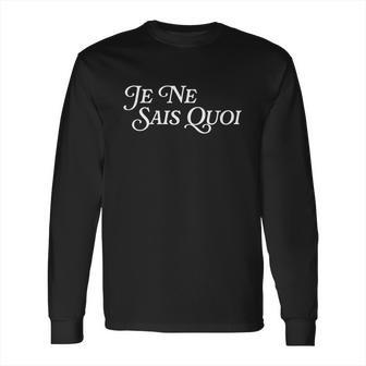 Je Nai Sais Quoi Funny French Idiom Francais Frances France Funny Gift Long Sleeve T-Shirt | Favorety