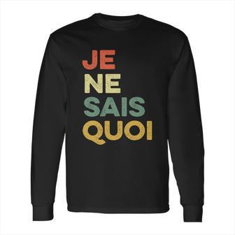 Je Nai Sais Quoi Funny French Idiom France Francais Frances Gift Long Sleeve T-Shirt | Favorety AU