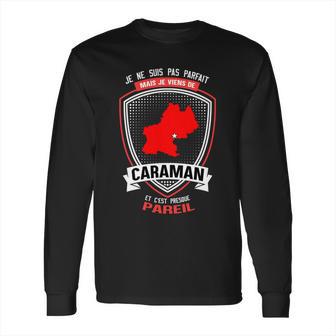 Je Ne Suis Pas Parfait Mais Je Viens De Caraman Long Sleeve T-Shirt | Favorety