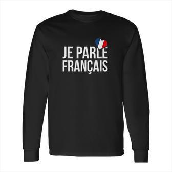 Je Parle Francais Francais French Long Sleeve T-Shirt | Favorety DE