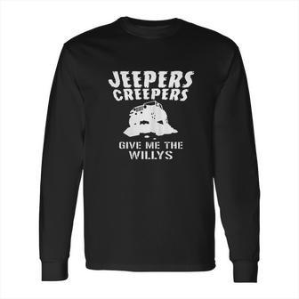 Jeepers Creepers Give Me The Willys Long Sleeve T-Shirt | Favorety CA