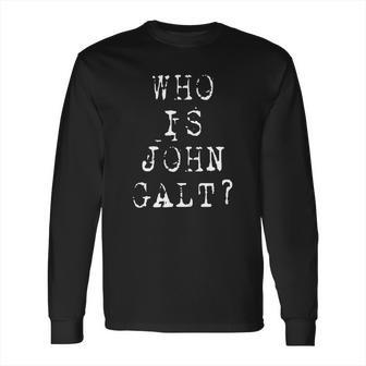 Who Is John Galt Long Sleeve T-Shirt | Favorety CA