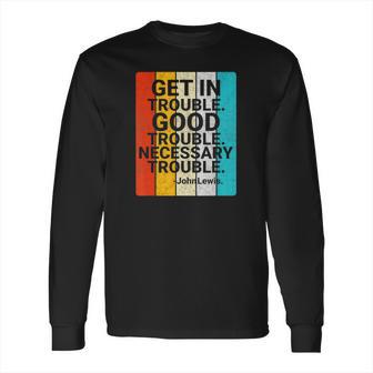 John Lewis Get In Good Necessary Trouble Social Justice T-Shirt Long Sleeve T-Shirt | Favorety CA