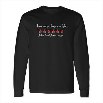 John Paul Jones I Have Not Yet Begun To Fight Revolutionary Long Sleeve T-Shirt | Favorety AU