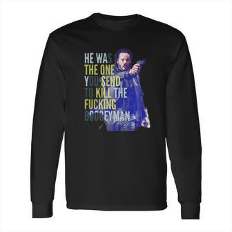 John Wick He Was The One You Send To Kill The Fuking Boogeyman Long Sleeve T-Shirt | Favorety DE