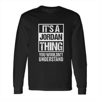 It Is A Jordan Thing You Would Not Understand Family Name Long Sleeve T-Shirt | Favorety