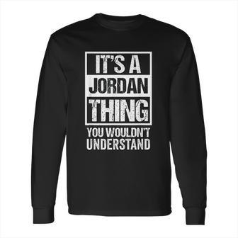 It Is A Jordan Thing You Wouldnt Understand Long Sleeve T-Shirt | Favorety AU