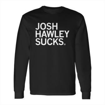 Josh Hawley Sucks Long Sleeve T-Shirt | Favorety AU