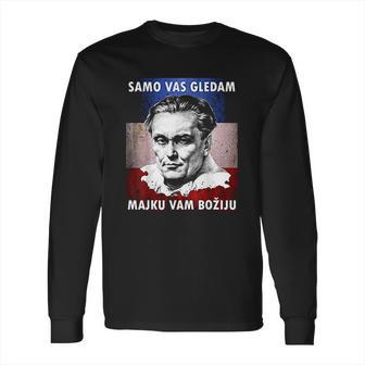 Josip Broz Tito Samo Vas Gledam I Am Watching You Long Sleeve T-Shirt | Favorety DE