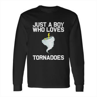 Just A Boy Who Loves Tornadoes Tornado Meteorologist Long Sleeve T-Shirt | Favorety UK