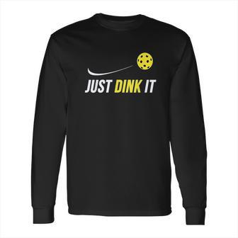 Just Dink It Funny Picklebal Long Sleeve T-Shirt | Favorety AU