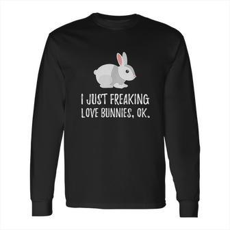 I Just Freaking Love Bunny | Cute Animal Critter Long Sleeve T-Shirt | Favorety UK