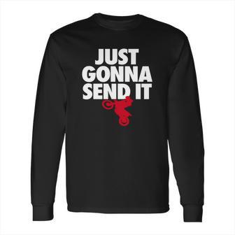 Just Gonna Send It - Motocross T-Shirt - Dirt Bike Gift Long Sleeve T-Shirt | Favorety AU