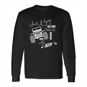 Just A Guy In Love With His Dog And His Jeep Long Sleeve T-Shirt | Favorety CA