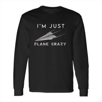 Im Just Plane Crazy Funny Paper Plane Aviation Humor Pilot Long Sleeve T-Shirt | Favorety UK