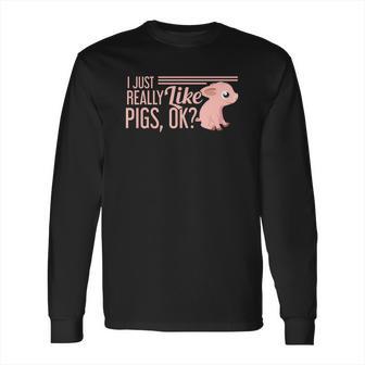 I Just Really Like Pigs Ok Ladies Men Teenagers Cute Tees Long Sleeve T-Shirt | Favorety DE