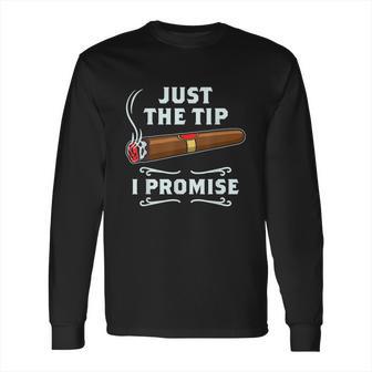 Just The Tip Cigar Smoker Funny Cigar Smoking Long Sleeve T-Shirt | Favorety