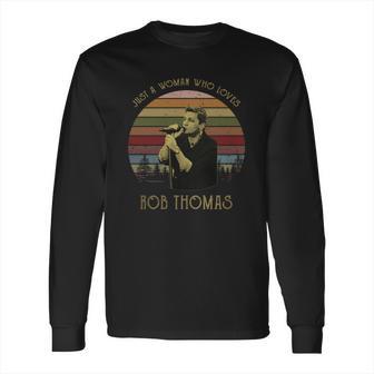 Just A Woman Who Loves Rob Thomas T-Shirt Long Sleeve T-Shirt | Favorety DE