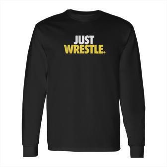 Just Wrestle Tees By Chalktalk Sports Long Sleeve T-Shirt | Favorety DE