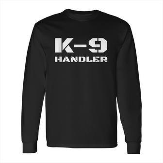 K9 Handler Police Dog Trainer K9 Unit Officer Canine Team Long Sleeve T-Shirt | Favorety