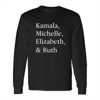 Kamala Michelle Elizabeth And Ruth Long Sleeve T-Shirt | Favorety