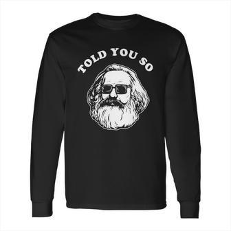 Karl Marx Told You So Long Sleeve T-Shirt | Favorety AU