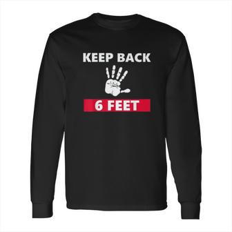 Keep Back 6 Feet Funny Social Distancing Long Sleeve T-Shirt | Favorety UK