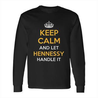 Keep Calm And Let Hennessy Handle It Cool Gift Idea Long Sleeve T-Shirt | Favorety