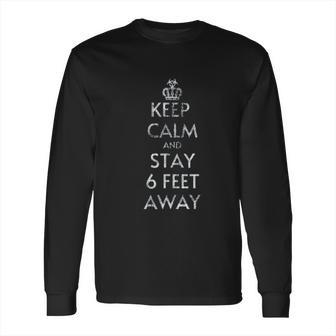 Keep Calm And Stay 6 Feet Away Social Distancing Long Sleeve T-Shirt | Favorety DE