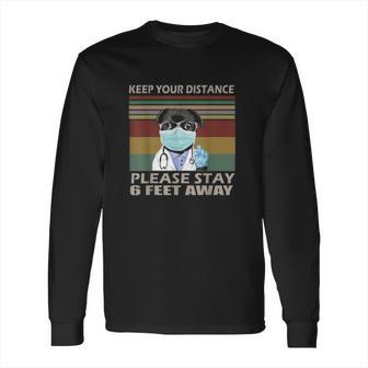 Keep Your Distance Please Stay 6 Feet Away Social Distancing Long Sleeve T-Shirt | Favorety CA