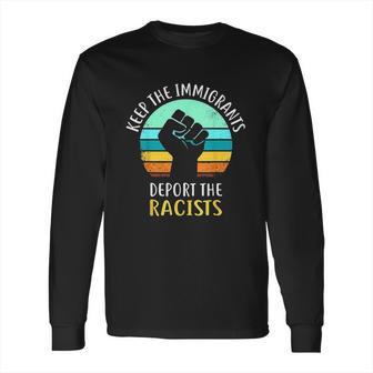 Keep Immigrants Deport Racists Long Sleeve T-Shirt | Favorety DE