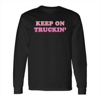 Keep On Truckin Long Sleeve T-Shirt | Favorety CA