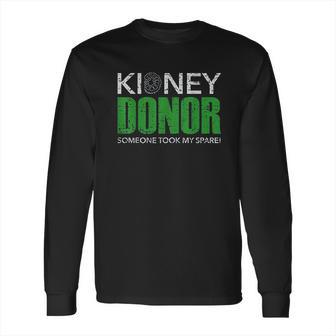 Kidney Donor Buddies Someone Took My Spare 2 Are For Sissies Long Sleeve T-Shirt | Favorety