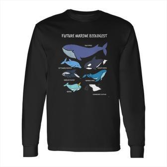 Kids Future Marine Biologist Types Of Whales And Dolphins Whale Biology Pun Long Sleeve T-Shirt | Favorety