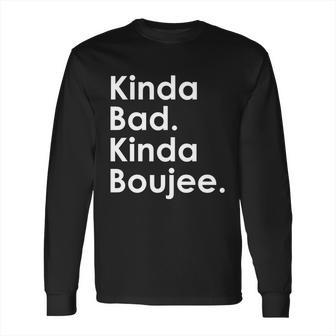 Kinda Bad Kinda Boujee Trendy Saying Text Logo Long Sleeve T-Shirt | Favorety