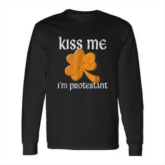 Kiss Me I Am Protestant St Patricks Day Long Sleeve T-Shirt | Favorety
