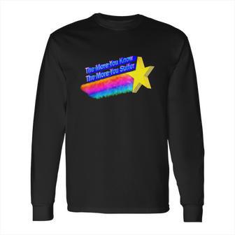 The More You Know The More You Suffer Long Sleeve T-Shirt | Favorety DE