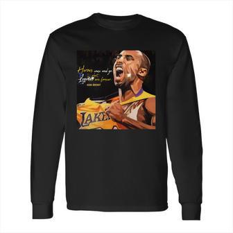 Kobe Bryant Heros Come And Go But Legends Are Forever Long Sleeve T-Shirt | Favorety CA