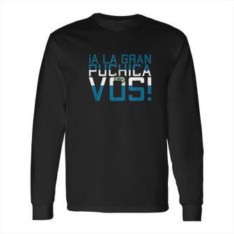 A La Gran Puchica Vos El Salvador Chapin Salvi Pupusas Guate Long Sleeve T-Shirt | Favorety AU