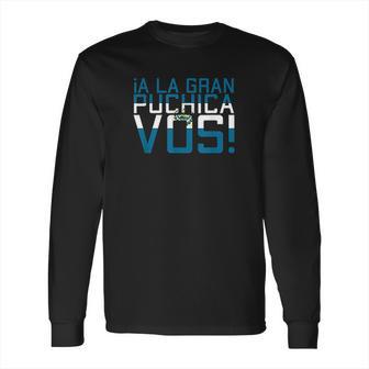 A La Gran Puchica Vos El Salvador Chapin Salvi Pupusas Guate Long Sleeve T-Shirt | Favorety AU