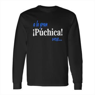 A La Gran Puchica Vos Spanish Slang El Salvador Long Sleeve T-Shirt | Favorety