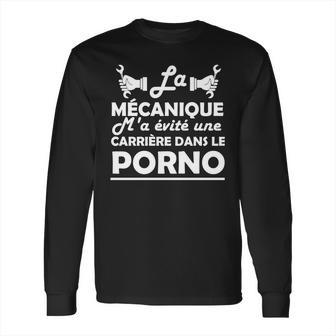 La Mécanique Ma Evite Une Carrière Dans Le Porno Long Sleeve T-Shirt | Favorety DE