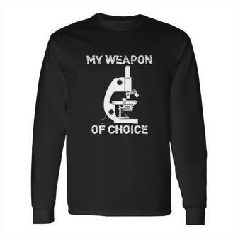 Lab Tech Biologist Gifts Microscope Weapon Of Choice Long Sleeve T-Shirt | Favorety DE