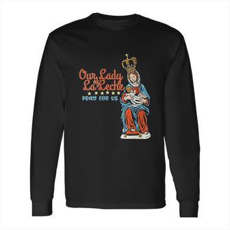 Our Lady Of La Leche Pray For Us Long Sleeve T-Shirt | Favorety CA