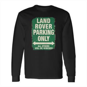 Land Rover Parking Only T-Shirt Long Sleeve T-Shirt | Favorety CA